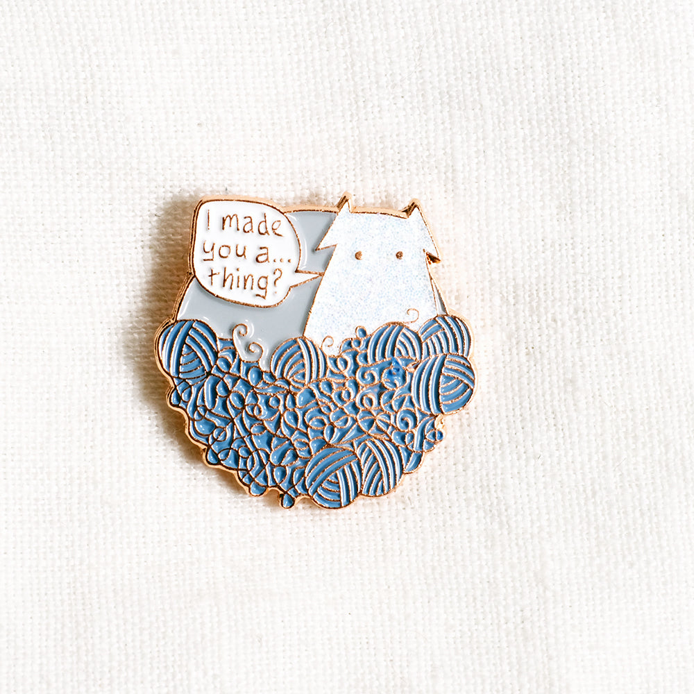 Your yarn broke/ I made you a thing - enamel pin